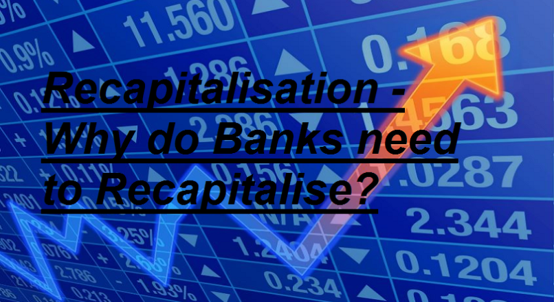 Recapitalisation – Why do Banks need to Recapitalise?